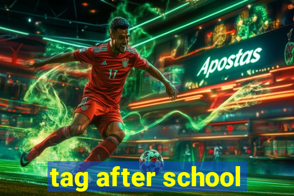 tag after school